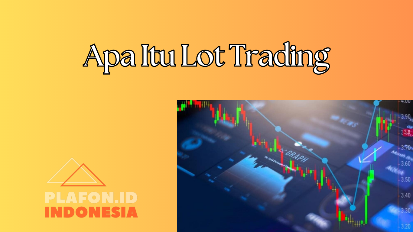 Apa Itu Lot Trading